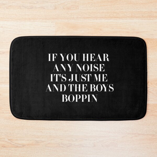 Item preview, If You Hear Any Noise It's just Me And The Boys Boppin designed and sold by Blaacklight.