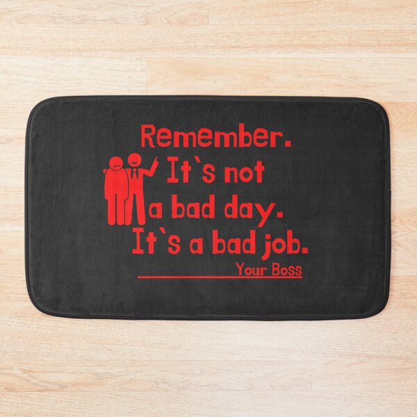 Item preview, Remember. It`s not a bad day. Its a bad job. Your Boss designed and sold by Sharitka.