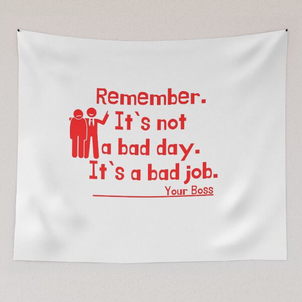 Item preview, Remember. It`s not a bad day. Its a bad job. Your Boss designed and sold by Sharitka.