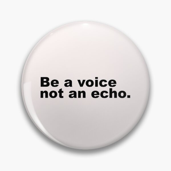 Item preview, BE A VOICE NOT AN ECHO designed and sold by House Sparrow.