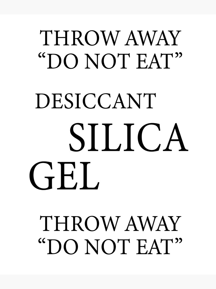 "Silica Gel, Throw Away, Do Not Eat " Poster by ayab16 Redbubble