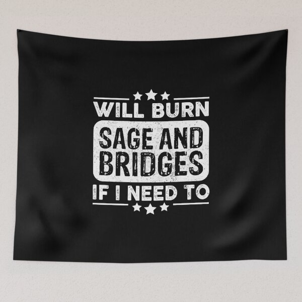 Item preview, Will Burn Sage And Bridges If I Need To designed and sold by Theobsessed01.