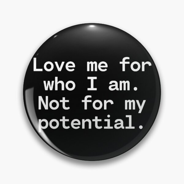 Item preview, Love Me For Who I Am Not For My Potential designed and sold by TakeOnWisdom.