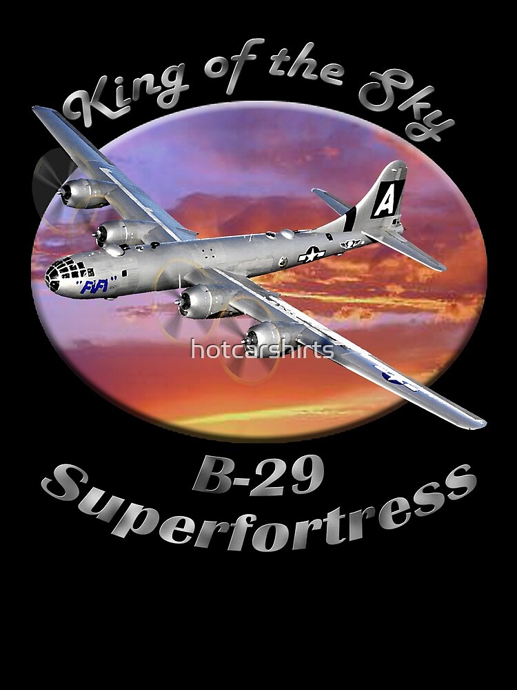 B-29 Superfortress King Of The Sky by hotcarshirts