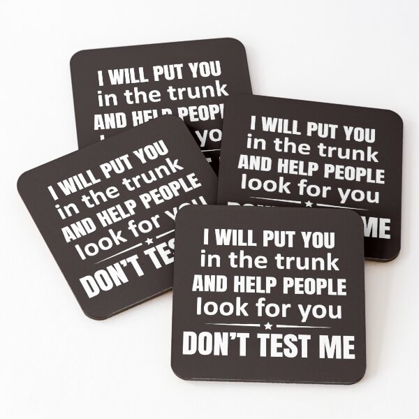 Item preview, I WILL PUT YOU IN THE TRUNK AND HELP PEOPLE LOOK FOR YOU DON'T TEST ME designed and sold by teemaker24.