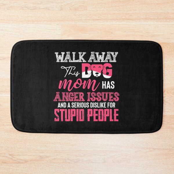 Item preview, walk away this dog mom has anger issues and a serious dislike for stupid people designed and sold by Tranguyen.