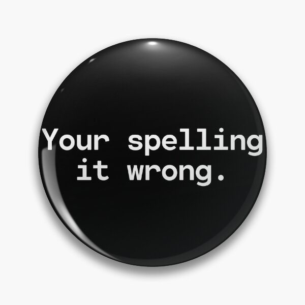 Item preview, Your Spelling it Wrong - You You're - Spelling Joke designed and sold by TakeOnWisdom.