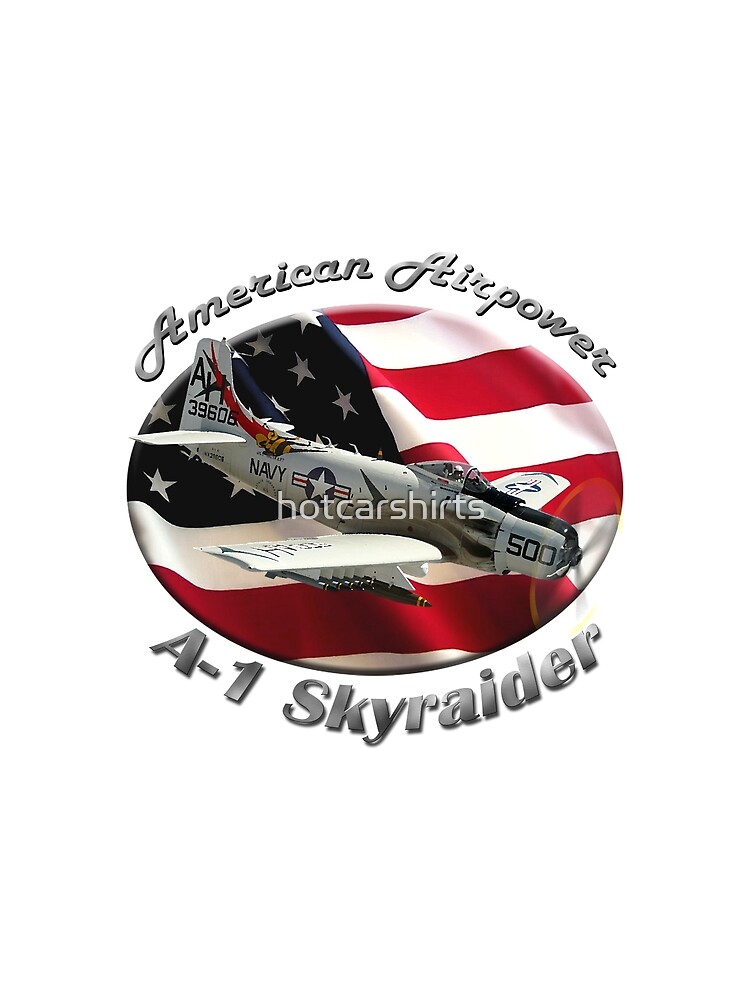 A-1 Skyraider American Airpower by hotcarshirts