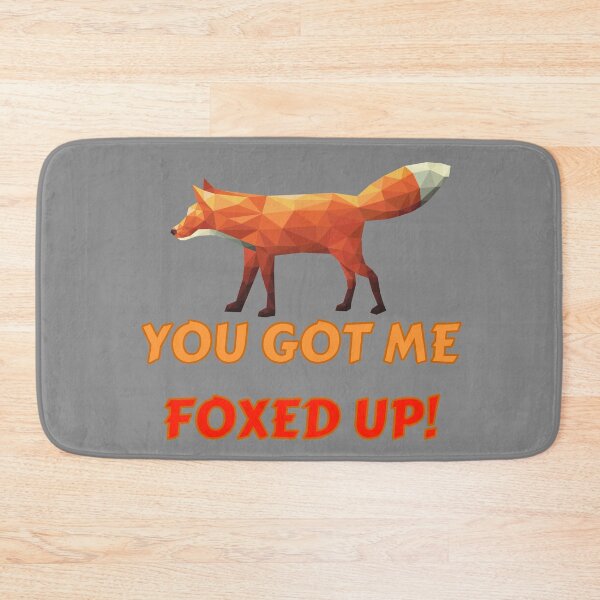Item preview, You got me all foxed up!  designed and sold by Try-It.
