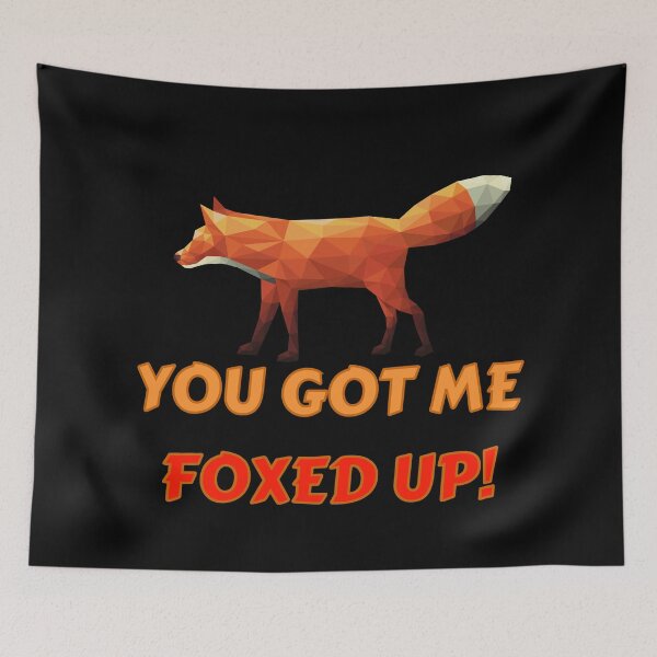 Item preview, You got me all foxed up!  designed and sold by Try-It.