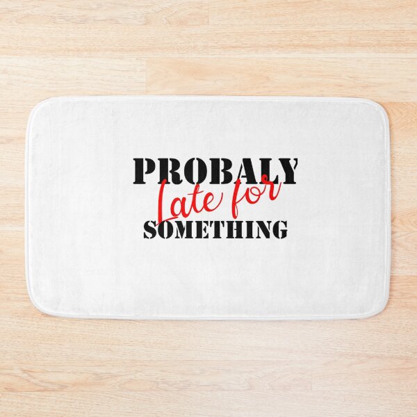 Item preview,  Probably Late For Something, Gift for mom, sister, Girlfriend designed and sold by blkstore.