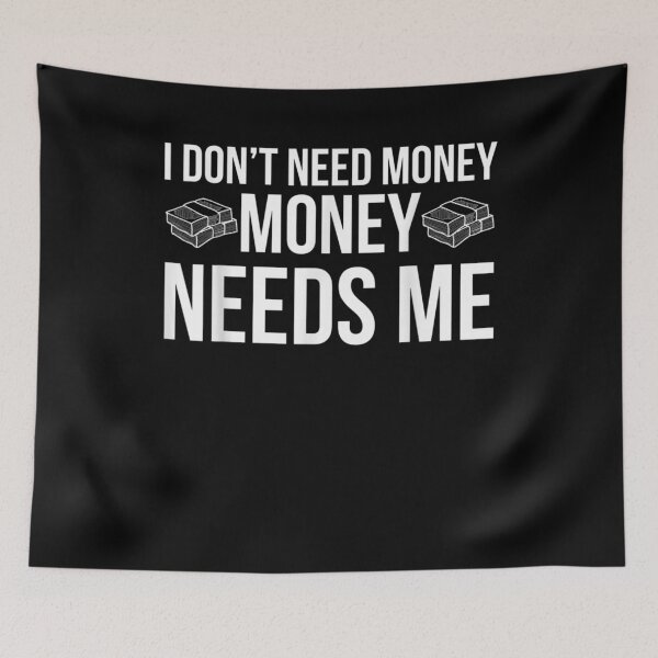 Item preview, I Don't Need Money Money Needs Me Irony Quote designed and sold by lolahomya.