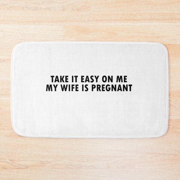 Item preview, TAKE IT EASY ON ME MY WIFE IS PREGNANT designed and sold by MallsD.