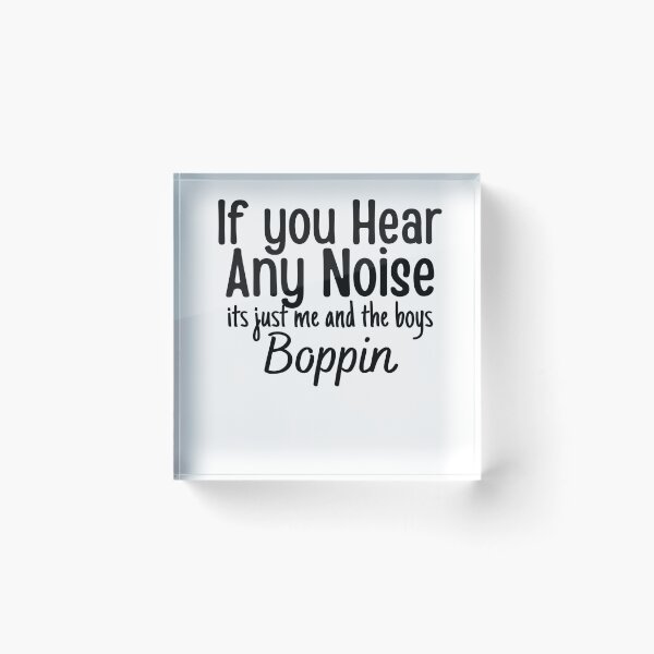 Item preview, If you hear any noise it's just me and the boys boppin,funny gift  designed and sold by PIXEcompany.