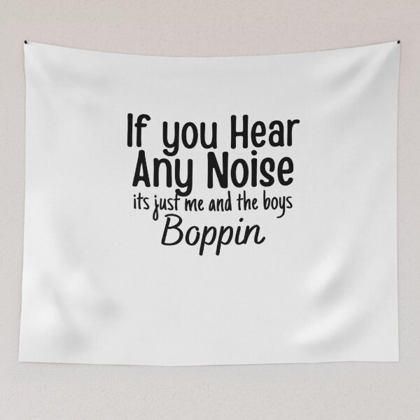 Item preview, If you hear any noise it's just me and the boys boppin,funny gift  designed and sold by PIXEcompany.
