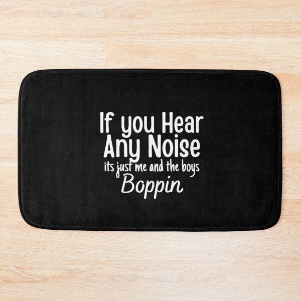 Item preview, If you hear any noise it's just me and the boys boppin,funny gift  designed and sold by PIXEcompany.