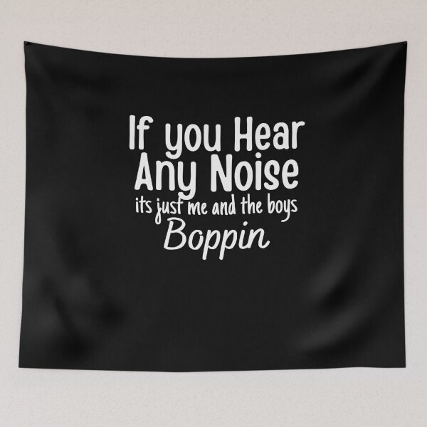 Item preview, If you hear any noise it's just me and the boys boppin,funny gift  designed and sold by PIXEcompany.