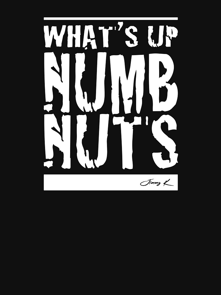 Whats Up Numbnuts - Adult Humor Graphic Novelty Sarcastic Funny by JimmyKMerch