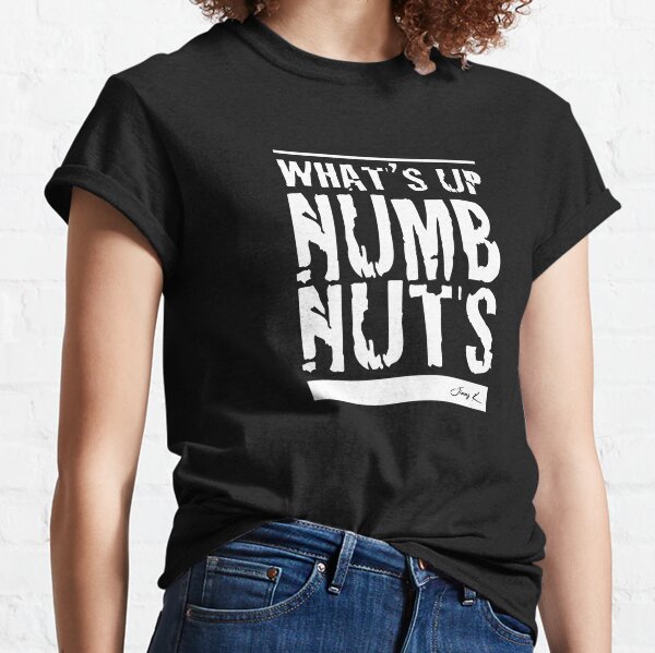 Whats Up Numbnuts - Adult Humor Graphic Novelty Sarcastic Funny Classic T-Shirt