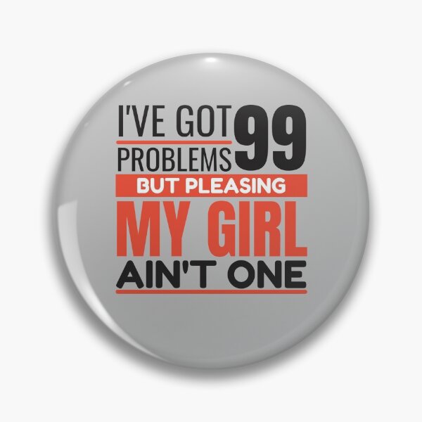 Item preview, I've got 99 problems, but pleasing my girl ain't one designed and sold by Unchainthebeast.
