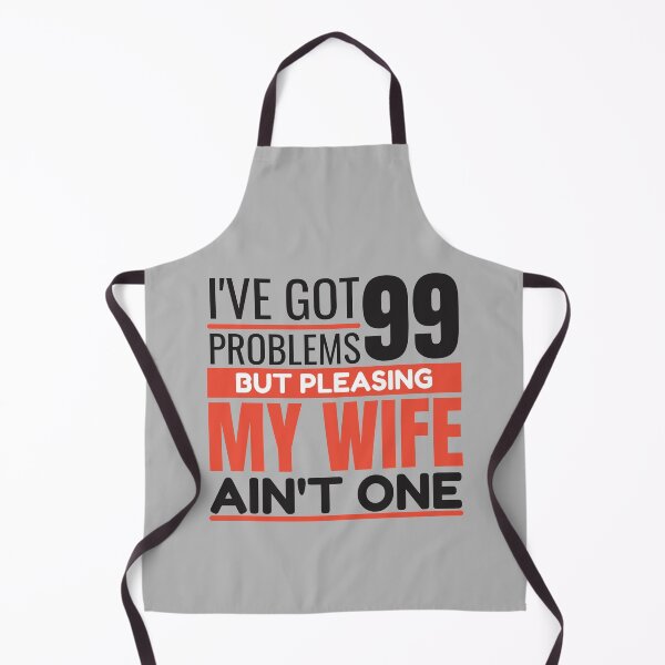 Item preview, I've got 99 problems, but pleasing my wife ain't one designed and sold by Unchainthebeast.