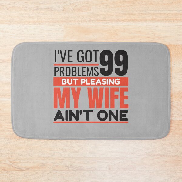 Item preview, I've got 99 problems, but pleasing my wife ain't one designed and sold by Unchainthebeast.