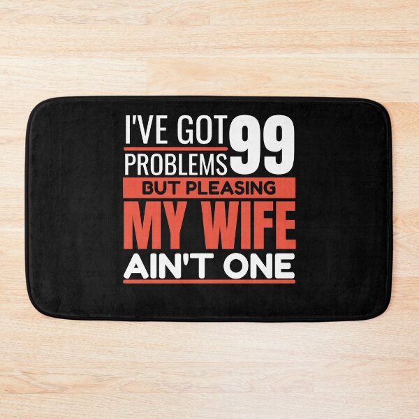 Item preview, I've got 99 problems, but pleasing my wife ain't one designed and sold by Unchainthebeast.