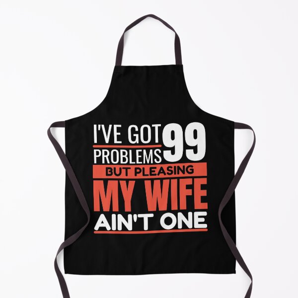 Item preview, I've got 99 problems, but pleasing my wife ain't one designed and sold by Unchainthebeast.