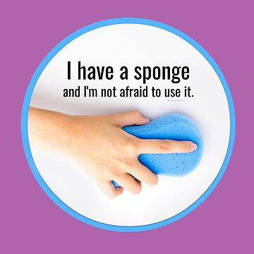 Artwork thumbnail, I Have a Sponge, Cleaning Crew Gifts by SavvyCleaner