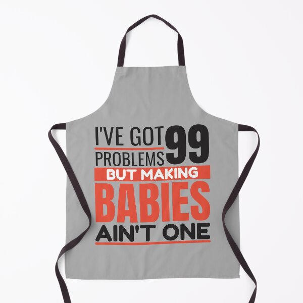Item preview, I've got 99 problems, making babies ain't one designed and sold by Unchainthebeast.