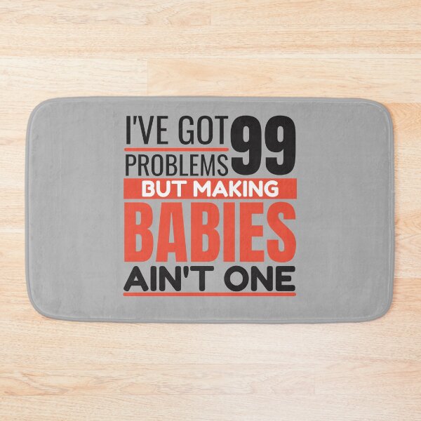 Item preview, I've got 99 problems, making babies ain't one designed and sold by Unchainthebeast.