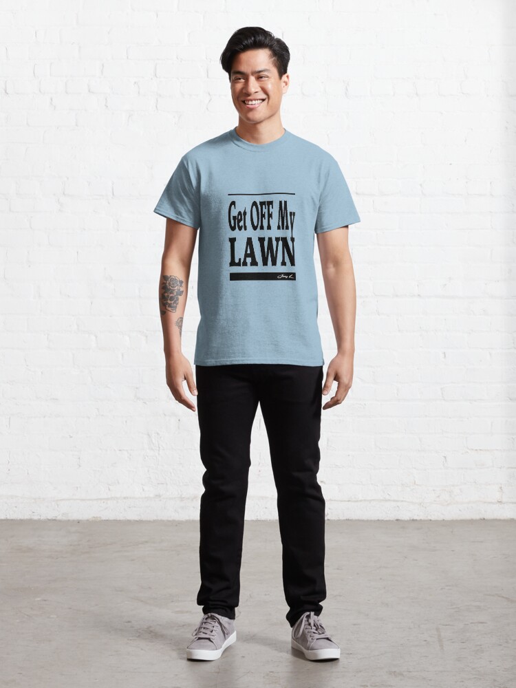 Alternate view of Get off my lawn - Adult Humor Graphic Novelty Sarcastic Funny Classic T-Shirt