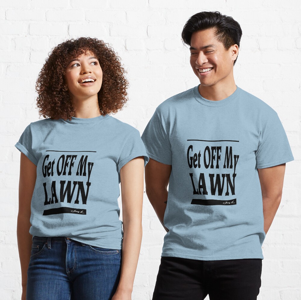 Get off my lawn - Adult Humor Graphic Novelty Sarcastic Funny Classic T-Shirt