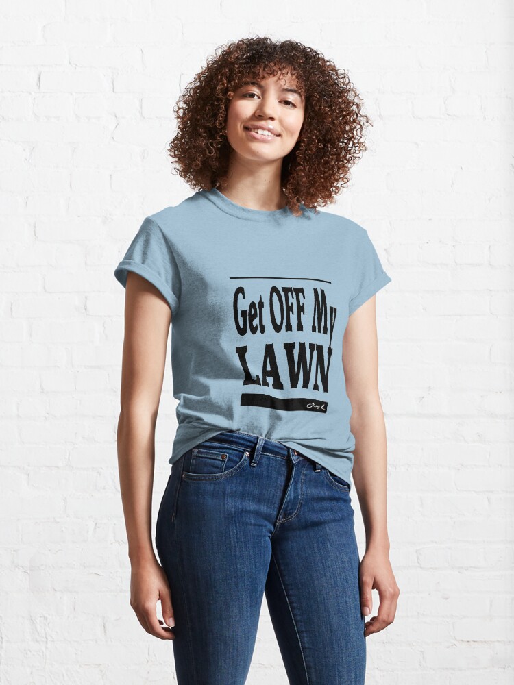 Alternate view of Get off my lawn - Adult Humor Graphic Novelty Sarcastic Funny Classic T-Shirt