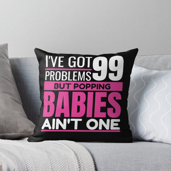 Item preview, I've got 99 problems, but popping babies ain't one designed and sold by Unchainthebeast.