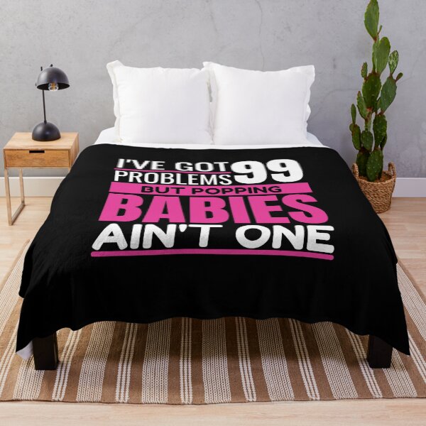 Item preview, I've got 99 problems, but popping babies ain't one designed and sold by Unchainthebeast.