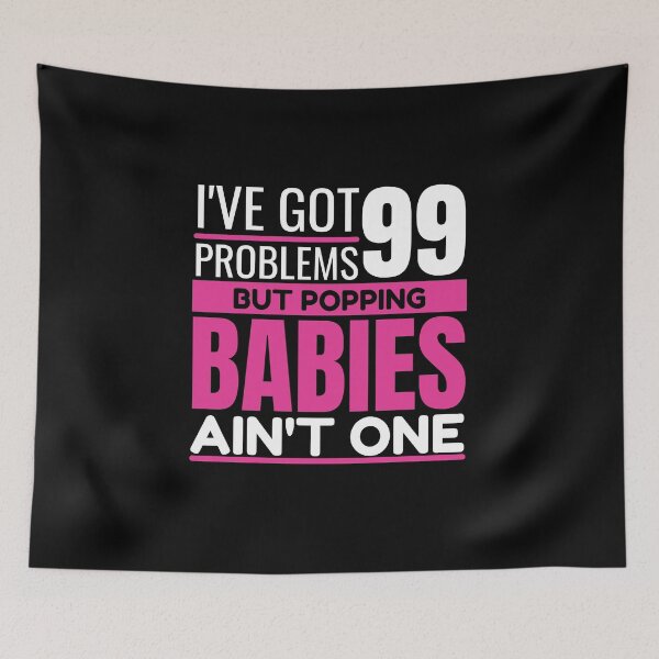 Item preview, I've got 99 problems, but popping babies ain't one designed and sold by Unchainthebeast.