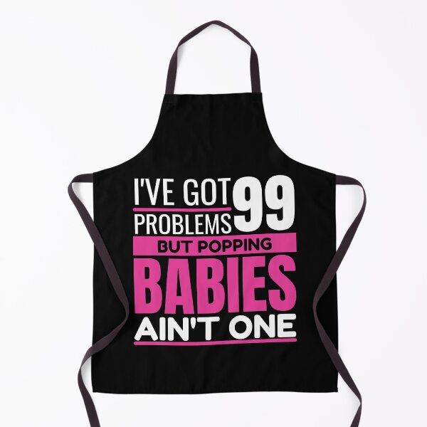 Item preview, I've got 99 problems, but popping babies ain't one designed and sold by Unchainthebeast.