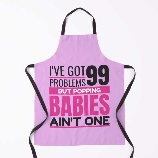 Item preview, I've got 99 problems, but popping babies ain't one designed and sold by Unchainthebeast.