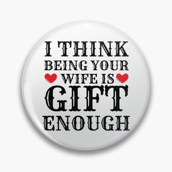 Item preview, I Think Being Your Wife Is Gift Enough designed and sold by Bend-The-Trendd.