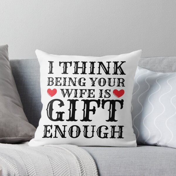 Item preview, I Think Being Your Wife Is Gift Enough designed and sold by Bend-The-Trendd.