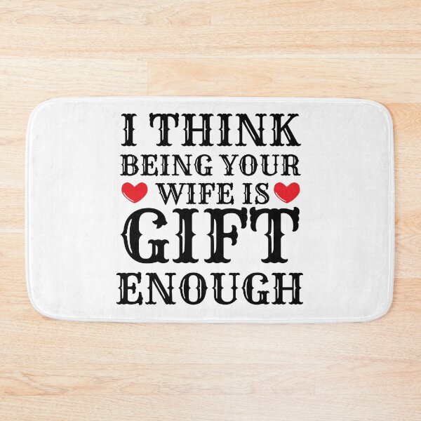 Item preview, I Think Being Your Wife Is Gift Enough designed and sold by Bend-The-Trendd.