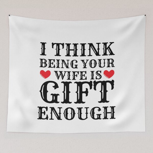 Item preview, I Think Being Your Wife Is Gift Enough designed and sold by Bend-The-Trendd.