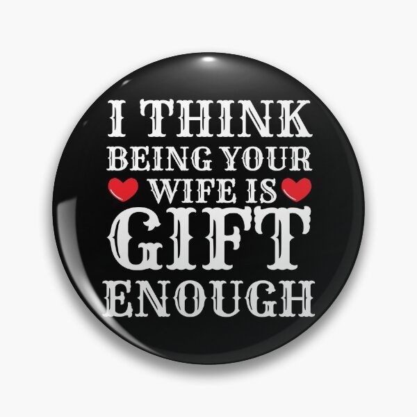 Item preview, I Think Being Your Wife Is Gift Enough designed and sold by Bend-The-Trendd.