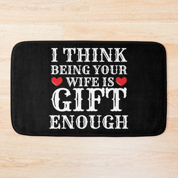 Item preview, I Think Being Your Wife Is Gift Enough designed and sold by Bend-The-Trendd.