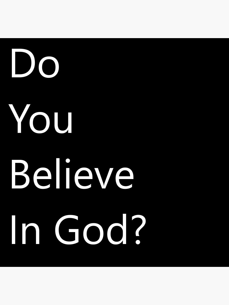 do-you-believe-in-god-poster-for-sale-by-danyvigne-redbubble