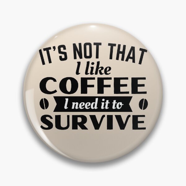 Item preview, Coffee, I need it to survive designed and sold by Unchainthebeast.