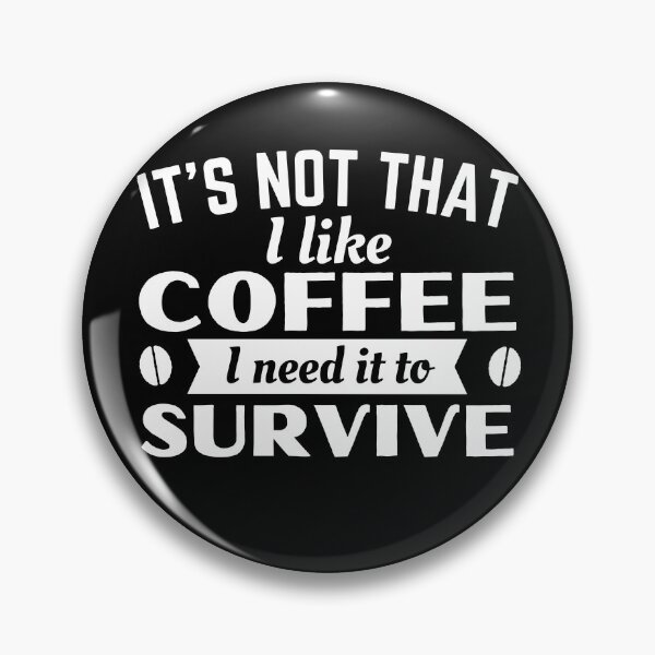 Item preview, Coffee, I need it to survive designed and sold by Unchainthebeast.