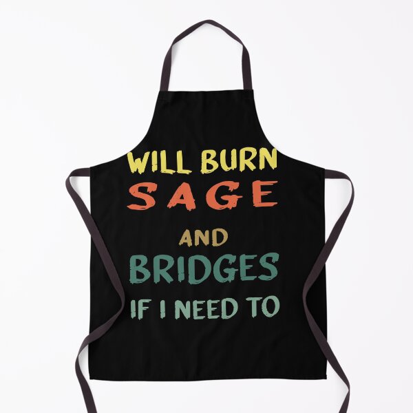 Item preview, Will Burn Sage And Bridges If I Need To designed and sold by midodesign20.