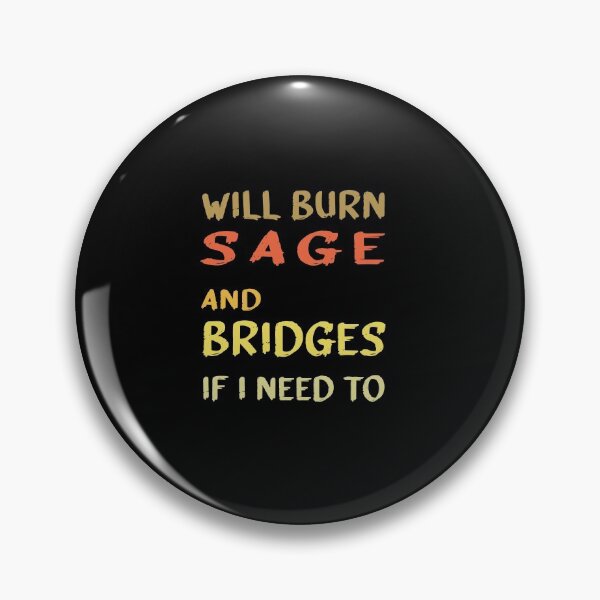 Item preview, Will Burn Sage And Bridges If I Need To designed and sold by midodesign20.